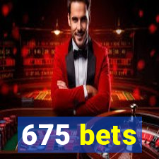 675 bets